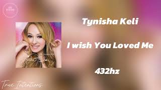 Tynisha Keli - I Wish You Loved Me 432hz