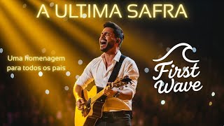 A Última Safra: Nossa homenagem para todos os pais. FIRST WAVE