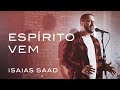 Espírito Vem (Live) | Isaias Saad Espírito Vem (Live) | Isaias Saad