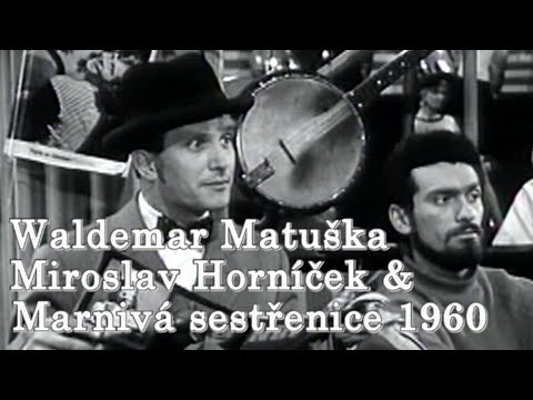 Marnivá sestřenice Měla vlasy samou loknu jé je jé Waldemar Matuška M.Horníček Jiří Šlitr Jiří Suchý