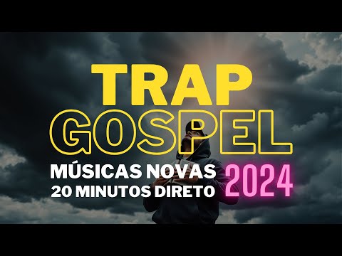 TRAP GOSPEL 2024 - MELHORES MÚSICAS | 20 MINUTOS DIRETO | MAIS TOCADAS