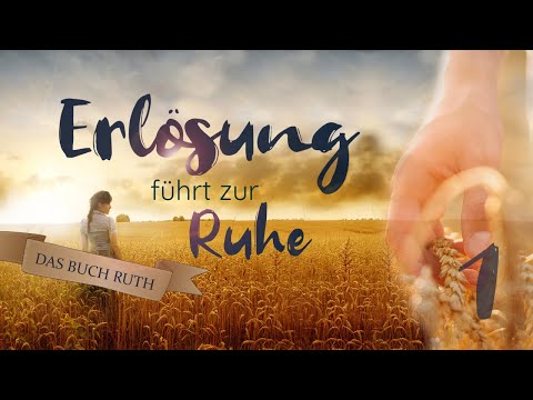Ruth - Erlösung führt zur Ruhe (Teil 01) | Einführung mit Roger Liebi