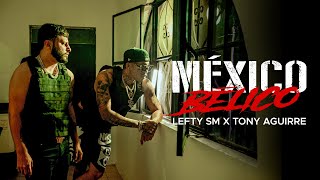 Lefty SM x Tony Aguirre - México Bélico