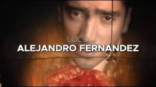 Loco - Alejandro Fernandez