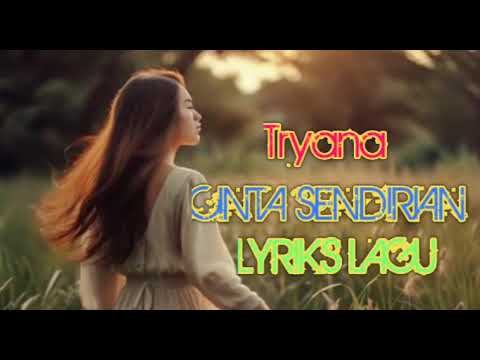 Lagu Sedih😭TRYANA~CINTA SENDIRIAN{LIRIK LAGU}Lelah jua ku berjuang