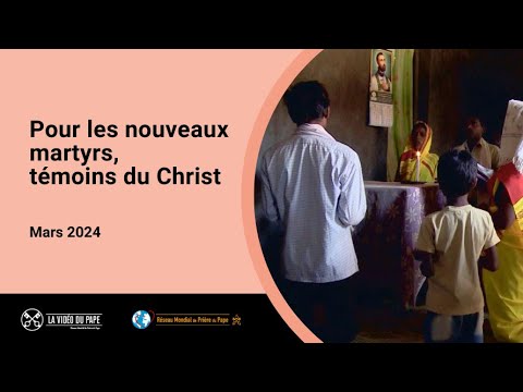 Pour les nouveaux martyrs, témoins du Christ – La Vidéo du Pape 3 – Mars 2024
