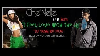 Che&#39;Nelle feat Burn &quot; I Feel Love With The Dj &quot; (Malay Version With Lyrics)