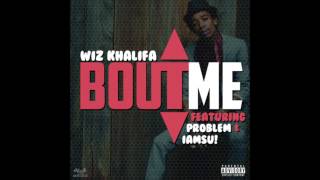 Bout me - Wiz Khalifa ft. Problem &amp; Iamsu