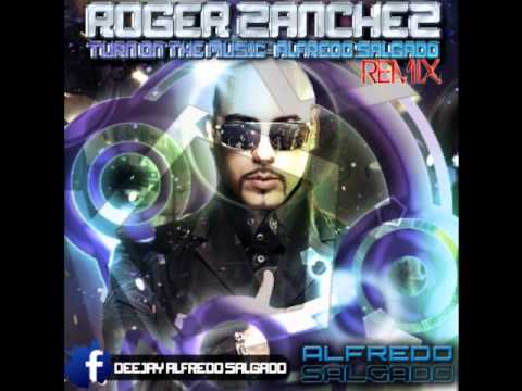 Roger Sanchez - Turn on the music (Alfredo Salgado Remix 2011)