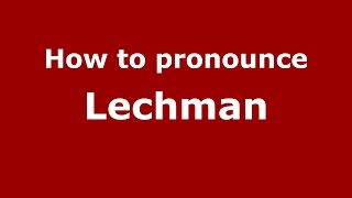 How to pronounce Lechman