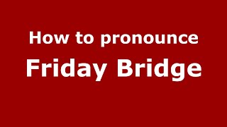 How to pronounce Friday Bridge