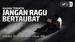 Download lagu Jangan Ragu Bertaubat - Ust. Dr. Firanda Andirja M.A mp3