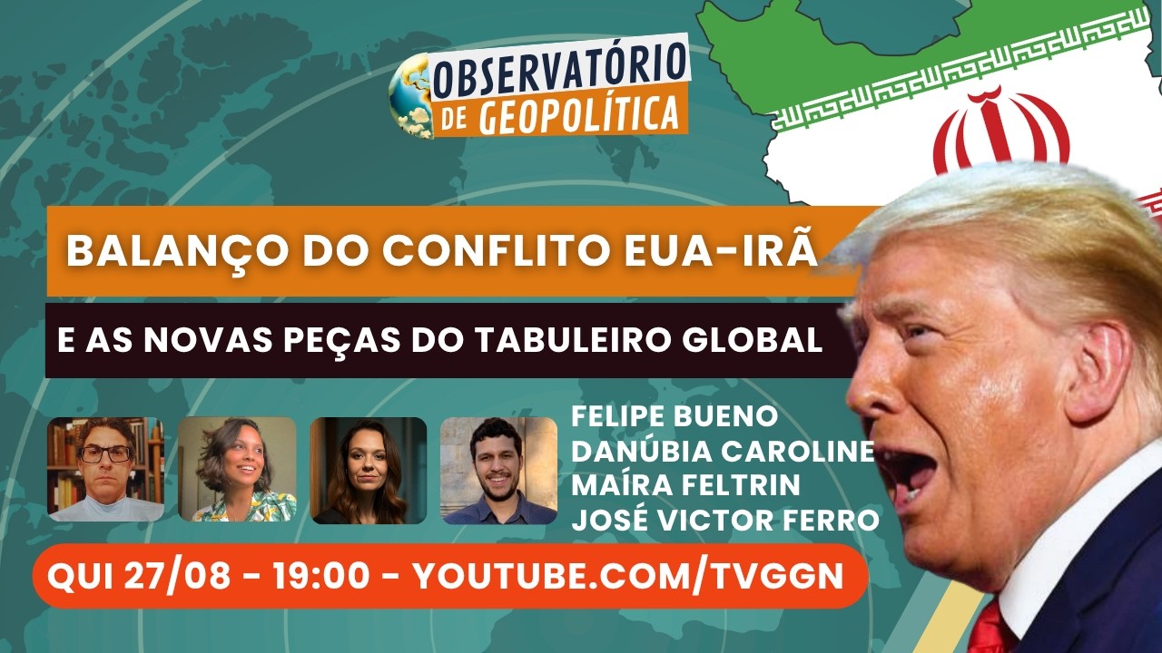 Balanço do conflito EUA-Irã e as novas peças do tabuleiro global  | Obs. de Geopolítica - 27/08/26