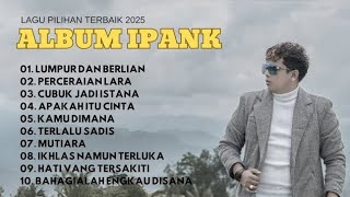Download lagu IPANK FULL ALBUM TERBARU 2025 💔 Lagu Minang Viral | Lumpur dan Berlian, Hati yang Tersakiti mp3