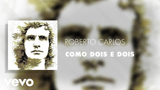 Roberto Carlos - Como Dois E Dois (Áudio Oficial)