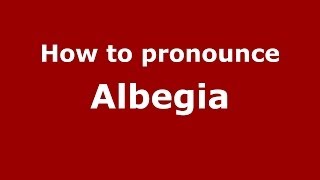 How to pronounce Albegia