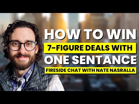 How to Win 7-Figure Deals With One Sentence: Fireside Chat with Nate Nasralla