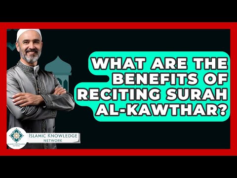 What Are The Benefits Of Reciting Surah Al-Kawthar? - Islamic Knowledge Network