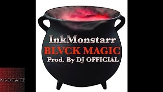InkMonstarr - Blvck Magic [Prod. By DJ Official] [2013]