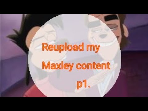 Reupload! (p1.) //Maxley//