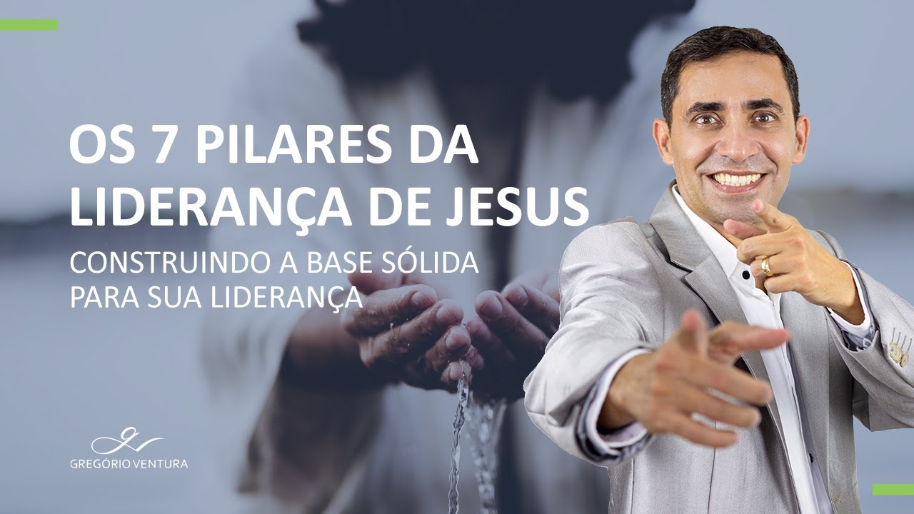 Os 7 Pilares da Liderança de Jesus - Gregório Ventura