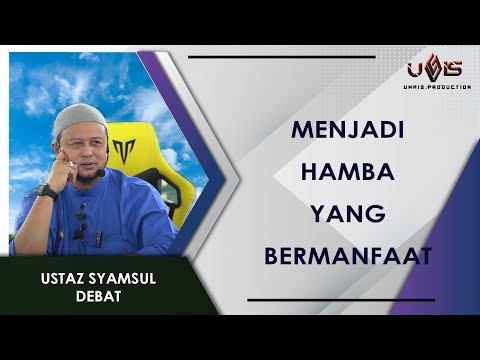 Menjadi Umat Yang Bermanfaat | Ustaz Syamsul Debat