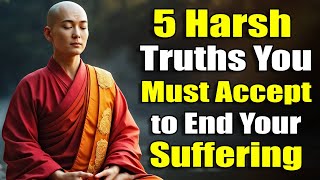 5 Harsh Truths You Must Accept to End Your Suffering | Buddha’s Teachings