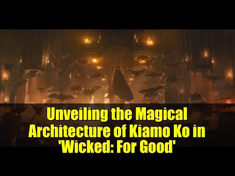 Unveiling the Magical Architecture of Kiamo Ko in 'Wicked: For Good'