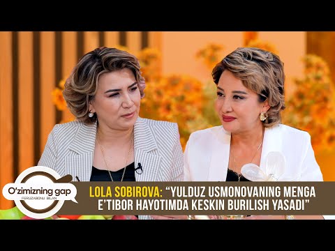 Lola Sobirova: Yulduz Usmonovaning menga e’tibor hayotimda keskin burilish yasadi | O'ZIMIZNING GAP