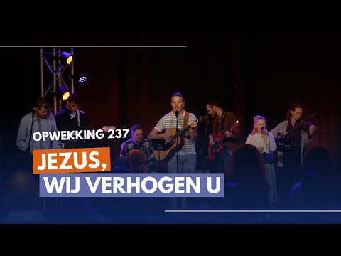 Jezus, wij verhogen U | Opwekking 237
