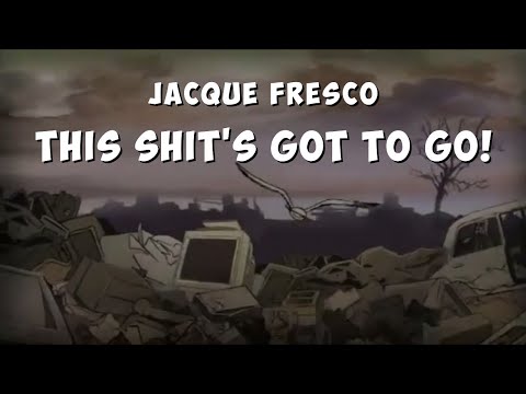 Jacque Fresco - This shit's got to go!