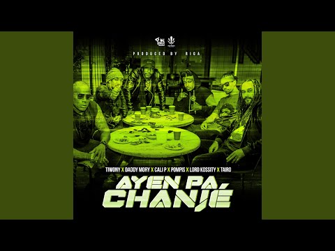 Ayen Pa Chanjé (feat. Daddy Mory, Pompis, Cali.P, Lord Kossity, Taïro)