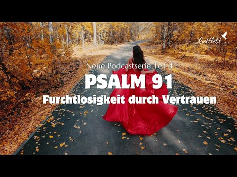 Teil 4 Psalm 91   Furchtlosigkeit durch Vertrauen #angst #furcht #kummer #trost #rettung #vertrauen