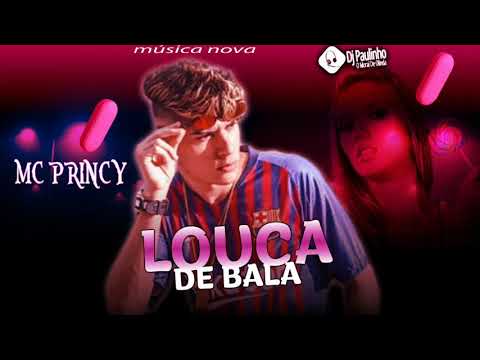 MC PRINCY - LOUCA DE BALA ( MÚSICA NOVA )