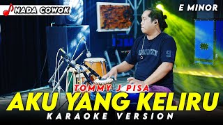 Download lagu AKU YANG KELIRU KARAOKE NADA COWOK / PRIA VERSI DANGDUT KOPLO ( E MINOR ) TOMMY J PISA mp3