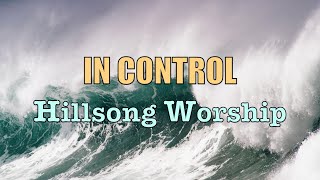 In Control - Hillsong Worship - with Lyrics