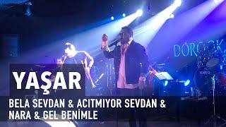 Yaşar - Bela Sevdan &amp; Acıtmıyor Sevdan &amp; Nara &amp; Gel Benimle