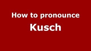 How to pronounce Kusch