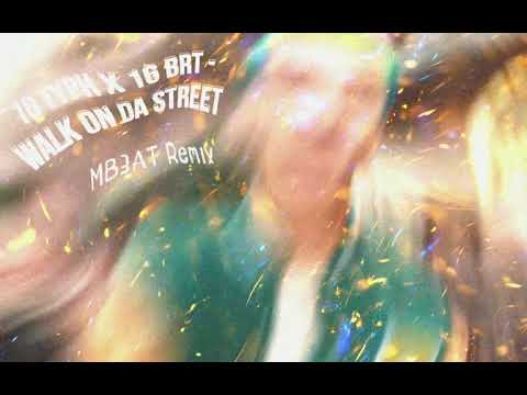 16 Typh x 16 BrT - WALK ON DA STREET  (MB3AT REMIX)