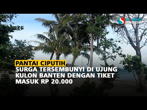 Pantai Ciputih: Surga Tersembunyi di Ujung Kulon Banten dengan Tiket Masuk Rp 20.000