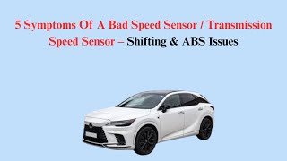 5 Symptoms Of A Bad Speed Sensor / Transmission Speed Sensor – Shifting & ABS Issues