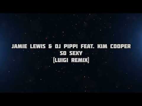 Jamie Lewis & DJ Pippi Feat. Kim Cooper - So Sexy (Luigi Remix)