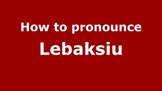 How to pronounce Lebaksiu