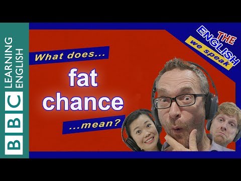 What does 'fat chance' mean?