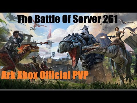 The Battle Of Server 261- Ark Official PVP (Xbox One)