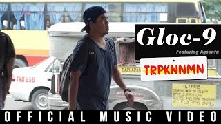 Gloc-9 feat. Agsunta - TRPKNNMN (Official Music Video)