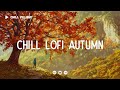 Chill Lofi Autumn Deep Focus Work Study Concentration Chill Lo Fi Hip Hop Beats