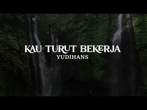 KAU TURUT BEKERJA ~ YUDIHANS