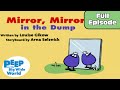 Mirror Mirror In The Dump Peep And The Big Wide World Full Episode