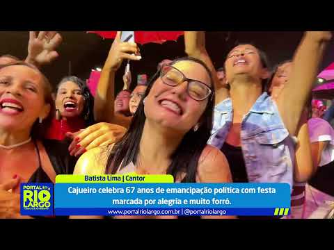 Cajueiro celebra 67 anos de emancipação política com festa marcada por alegria e muito forró